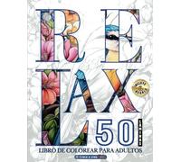Relax 50 Libro de colorear para adultos: 50 Relajantes láminas. Paisajes, mandalas, flores, pájaros, mandalas de animales