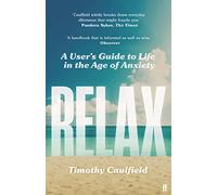 Relax: A User's Guide to Life in the Age of Anxiety