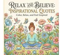 Relax and Believe : Inspirational Quotes: Color, Relax and Feel Inspired