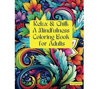 Relax and Chill: A Mindfulness Coloring Book for Adults
