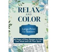 RELAX and COLOR: LARGE PRINT for SENIOR: 40 Pages of Easy Designs to Calm Your Mind and Lift Your Spirit