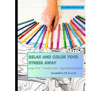 Relax And Color Your Stress Away: Large Print Creative Fun Inspirational Quotes