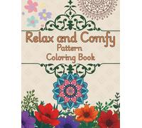 Relax and Comfy Patterns Coloring Book: Cozy Bold Designs and Mindful Mandalas for Adults and Kids