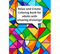 Relax and Create: Coloring book for adults with amazing drawings!: “Ideal for moments of relaxation, focus and creativity with the family or alone.”