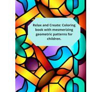 Relax and Create: Coloring book with mesmerizing geometric patterns for children.: “Bring unique patterns to life while you relax and stimulate your mind.”