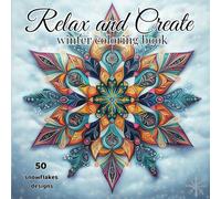 Relax and Create: Stress Relief Family Coloring Book: 50 snowflakes for winter mood and holidays