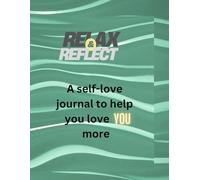 Relax and Reflect: Journal to help you have more self-love with 42 writing Prompts