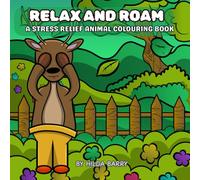 RELAX AND ROAM: A STRESS RELIEF ANIMAL COLOURING BOOK