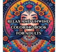 Relax and Unwind Coloring Book for Adults: 50 Calming Designs for Adults to Color - A Mindful Way to Relax, Recenter, and Reconnect