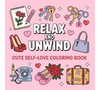 Relax and Unwind: Cute Self-Love Coloring Book: Bold and Easy Pages to Encourage Calm, Positivity, and Confidence for All Ages