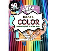 RELAX & COLOR - 50 SKETCHES: FOR ALL AGE GROUPS