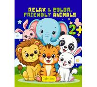 Relax & Color : Friendly Animals: Fun and Easy Animal Designs for Children Ages 2-8 | Stress-Free Coloring Pages to Boost Creativity and Confidence