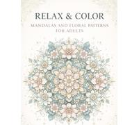 Relax & Color: Mandalas and Floral Patterns for Adults