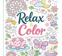Relax & Color Stress Relief Coloring Book for Kids and Adults: Mindful Coloring for Relaxation, Creativity, and Calm at Any Age