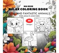 Relax Coloring Book: Real and Fantastic Animals: Coloring Book, Relax, Mindfulness, For Adults and Kids, distraction.