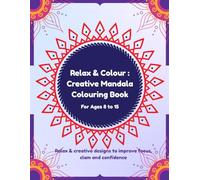 Relax & Colour : Creative Mandala Colouring Book: Relaxing & Creative designs to improve Focus, Calm and Confidence