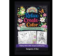 Relax Create Color: A Colouring Book for Kids & Adults