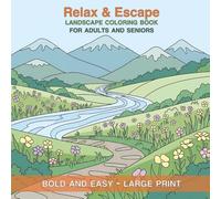 Relax & Escape - Bold and Easy Landscape Coloring Book for Adults and Seniors: A Large Print Nature Coloring Book with Calming Mountain Views, ... Countryside Scenes for Mindfulness and Joy
