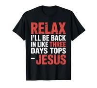 Relax I'll Be Back in Like Three Days Tops - Jesus |- Maglietta