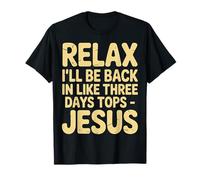 Relax I'll Be Back in Like Three Days Tops - Jesus |- Maglietta