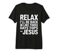 Relax I'll Be Back in Like Three Days Tops - Jesus - Maglietta Premium