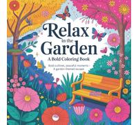 Relax in the Garden - Garden Coloring Book for Adults - 80+ Pages: Bold Outlines, Peaceful Moments - A Garden-Themed Escape