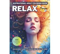 RELAX - Inspirational Adult Coloring Book. 100 Stress Relief & Relaxation Coloring Pages.: 100 diverse coloring pages to relax your mind, inspire ... quotes, and thoughtful reflection pages.