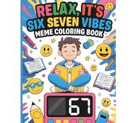 Relax It’s Six Seven Vibes Meme Coloring Book: A Fun, Stress Relief Coloring Journey Filled With Silly Memes And Chill 67 Vibes