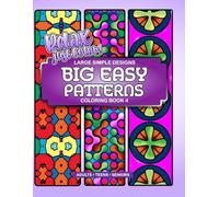 Relax Just Color! Big Easy Patterns: Large Simple Designs Coloring Book 4: 40 Big, Easy-to-Color Pattern Pages for Adults, Teens and Seniors