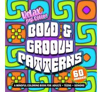 Relax Just Color Bold and Groovy Patterns: Large, Simple Designs for Adults, Teens and Seniors