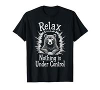 Relax Nothing Is Under Control Divertente Bear Lover Sarcasmo Maglietta