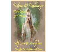 Relax & Recharge Word Search For Women: Uplifting Puzzles for Mindful Moments and Inner Peace