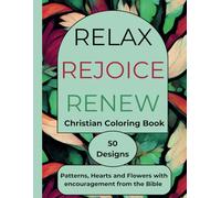 Relax, Rejoice, Renew Christian Coloring Book: 50 designs with encouragement from the Bible