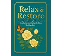 Relax & Restore: A Large Print Coloring Book for Seniors: Simple, Calming Designs for Stress Relief, Mindfulness, and Joy