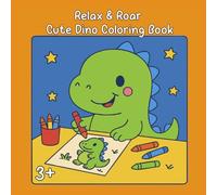 Relax & Roar Cute Dino Coloring Book: Happy Dinos to Color: Cute Dinosaur Coloring Book for Kids Ages 3+ - Adorable Kawaii Dino Scenes, Easy and Fun ... and Wholesome Designs for Boys and Girls
