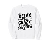 Relax Siamo Tutti pazzi Non è Una Competizione Felpa