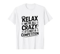 Relax Siamo Tutti pazzi Non è Una Competizione Maglietta