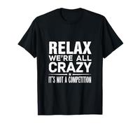 Relax Siamo tutti pazzi Non è una competizione Maglietta