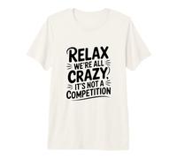 Relax Siamo Tutti pazzi Non è Una Competizione Maglietta Premium