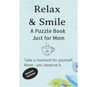 Relax & Smile - A Puzzle Book Just for Mom.: Word Searches, Crosswords & Sudoku with Easy-to-Read Print | 6x9 inches, 120 Pages | 60+ Relaxing ... Mom, Perfect for Quiet Moments and Self-Care
