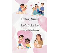 Relax, Smile....Let's Color Love and Kindness: Youth and Adult Coloring Book