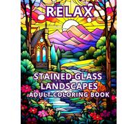 RELAX STAINED GLASS LANDSCAPES ADULT COLORING BOOK: 50 images Creative inspiration and relaxation with stained glass landscape patterns