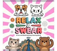Relax & Swear: A Fun and Bold Calming Coloring Book: A Creative Collection of Sweary Patterns for Adults, Inspirational Quotes, and Positive ... Boost Your Mood, and Provide Stress Relief