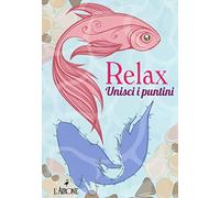 Relax. Unisci i puntini. Ediz. illustrata