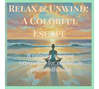 Relax & Unwind: A Colorful Escape: A calming coloring experience for relaxation and mindfulness