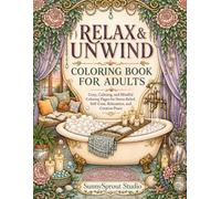 RELAX & UNWIND COLORING BOOK FOR ADULTS: Cozy, Calming, and Mindful Coloring Pages for Stress Relief, Self-Care, Relaxation, and Creative Peace