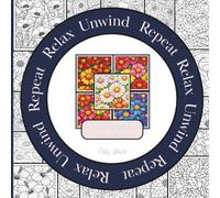 Relax Unwind Repeat - Mindlessly Mindful Floral Escape: 10 patterns. 5 chances. 50 images. Endless color possibilities | Decorative flower and ... for relaxing, mindful colouring for adults