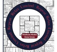 Relax Unwind Repeat: Mindlessly Mindful - Global Grinds: A coffee & travel-themed adult coloring book with bold patterns for creative play and ... graphic pattern book for mindfulness & stres