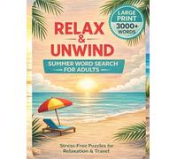 Relax & Unwind Summer Escape Word Search for Adults: 3000+ Large Print Puzzle Book for Stress Relief, Vacation Time, and Mindful Moments