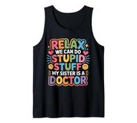 Relax We Can Do Stupid Stuff My Sister Is A Doctor - Canotta